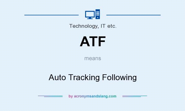 What does ATF mean? It stands for Auto Tracking Following