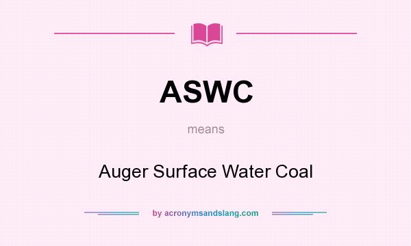 What does ASWC mean? It stands for Auger Surface Water Coal