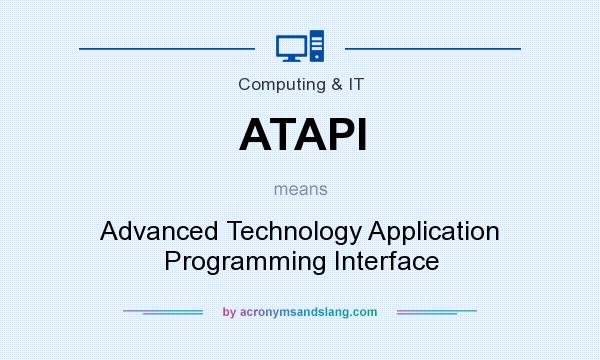 What does ATAPI mean? It stands for Advanced Technology Application Programming Interface