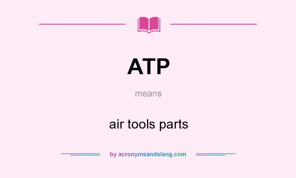What does ATP mean? It stands for air tools parts