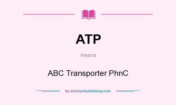 What does ATP mean? It stands for ABC Transporter PhnC