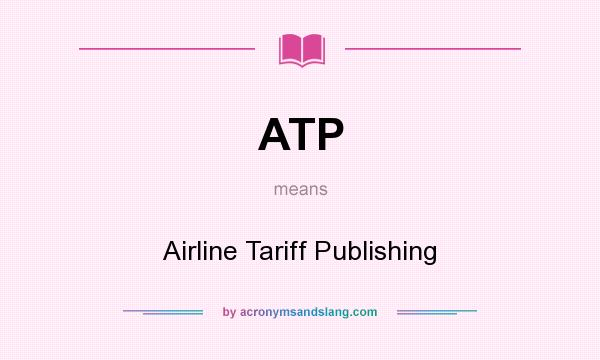 What does ATP mean? It stands for Airline Tariff Publishing