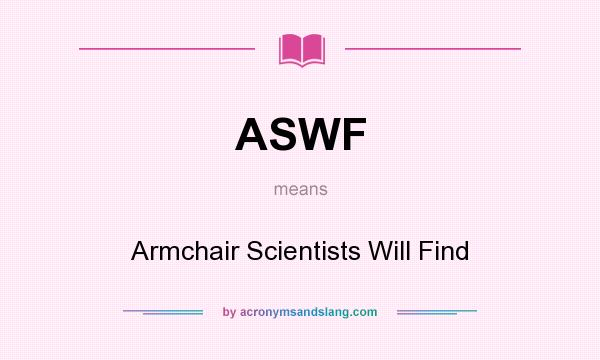 What does ASWF mean? It stands for Armchair Scientists Will Find