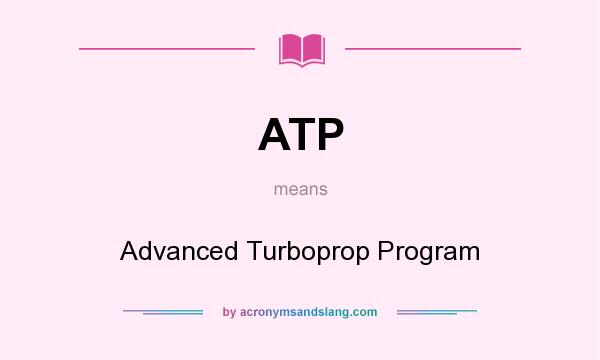 What does ATP mean? It stands for Advanced Turboprop Program