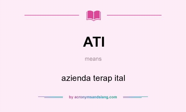 What does ATI mean? It stands for azienda terap ital