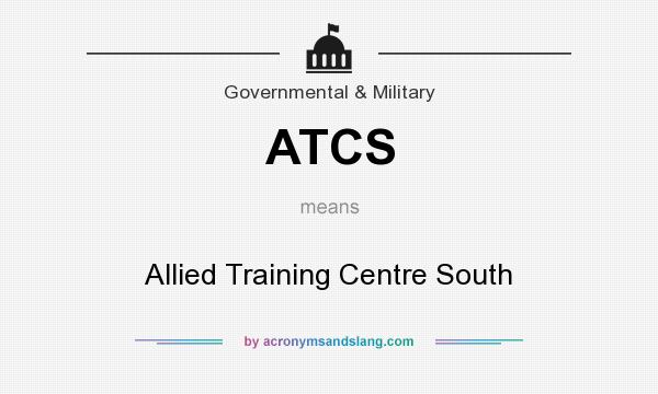 What does ATCS mean? It stands for Allied Training Centre South