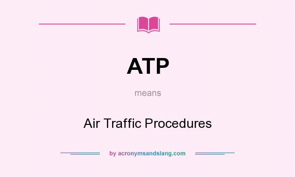What does ATP mean? It stands for Air Traffic Procedures