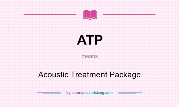 What does ATP mean? It stands for Acoustic Treatment Package