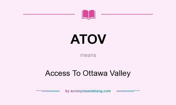 What does ATOV mean? It stands for Access To Ottawa Valley