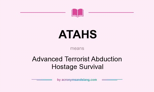 What does ATAHS mean? It stands for Advanced Terrorist Abduction Hostage Survival
