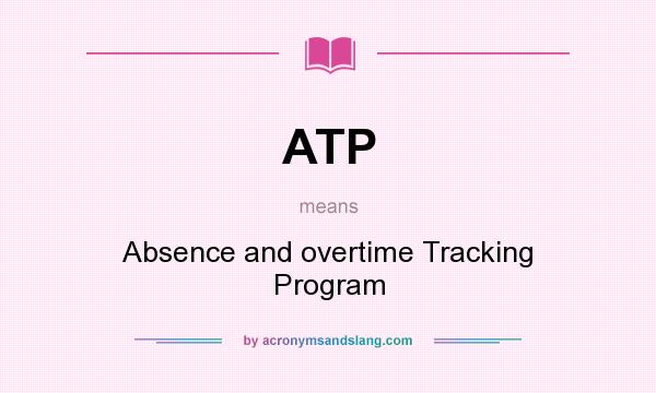 What does ATP mean? It stands for Absence and overtime Tracking Program