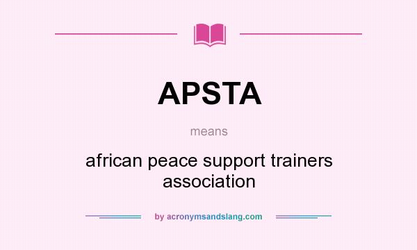 What does APSTA mean? It stands for african peace support trainers association