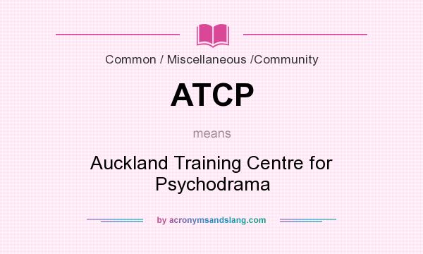 What does ATCP mean? It stands for Auckland Training Centre for Psychodrama