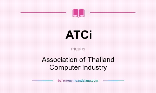 What does ATCi mean? It stands for Association of Thailand Computer Industry