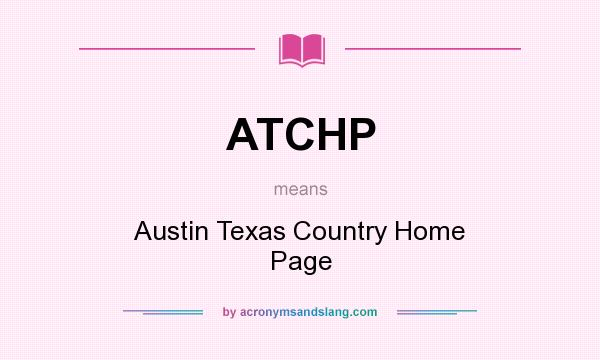 What does ATCHP mean? It stands for Austin Texas Country Home Page