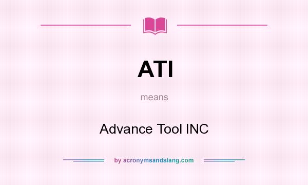 What does ATI mean? It stands for Advance Tool INC