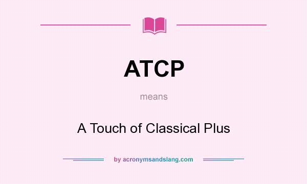 What does ATCP mean? It stands for A Touch of Classical Plus