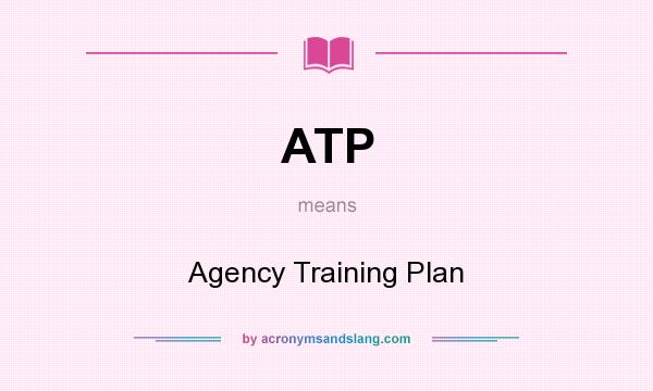 What does ATP mean? It stands for Agency Training Plan