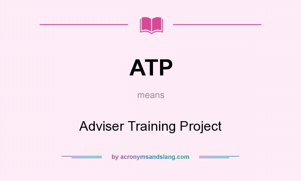 What does ATP mean? It stands for Adviser Training Project