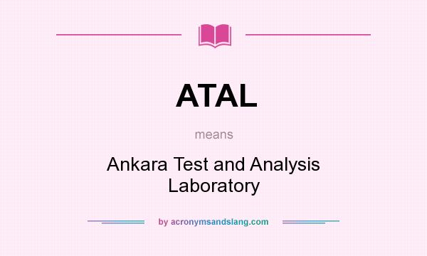 What does ATAL mean? It stands for Ankara Test and Analysis Laboratory
