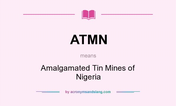 What does ATMN mean? It stands for Amalgamated Tin Mines of Nigeria