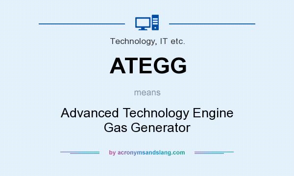 What does ATEGG mean? It stands for Advanced Technology Engine Gas Generator