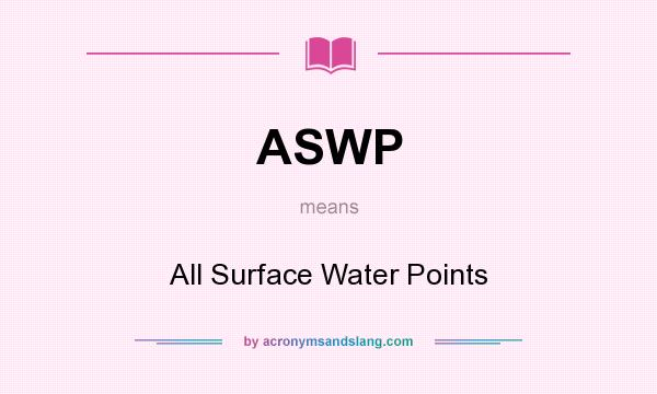 What does ASWP mean? It stands for All Surface Water Points