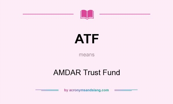 What does ATF mean? It stands for AMDAR Trust Fund