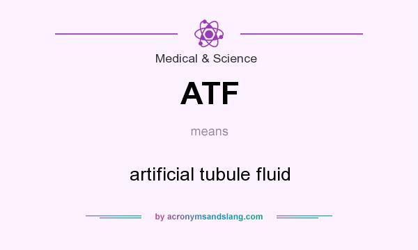 What does ATF mean? It stands for artificial tubule fluid