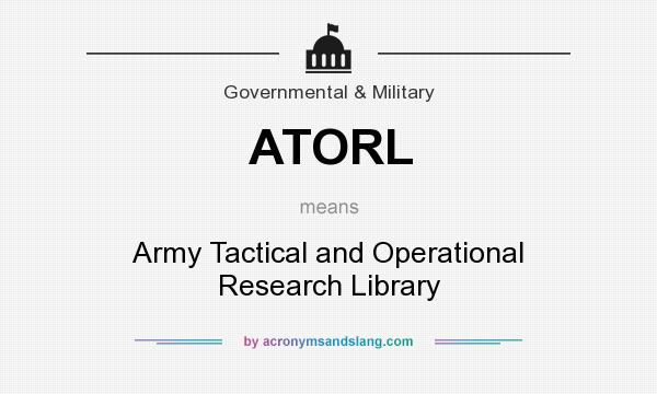 What does ATORL mean? It stands for Army Tactical and Operational Research Library