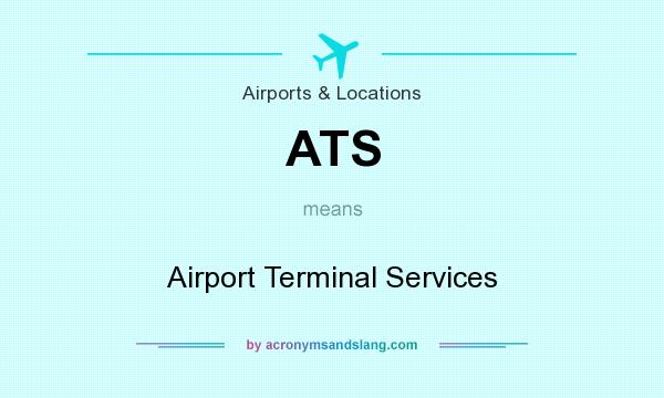 What does ATS mean? It stands for Airport Terminal Services