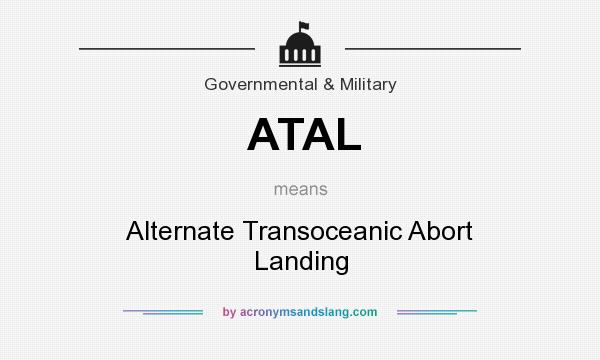 What does ATAL mean? It stands for Alternate Transoceanic Abort Landing