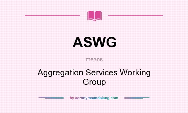 What does ASWG mean? It stands for Aggregation Services Working Group