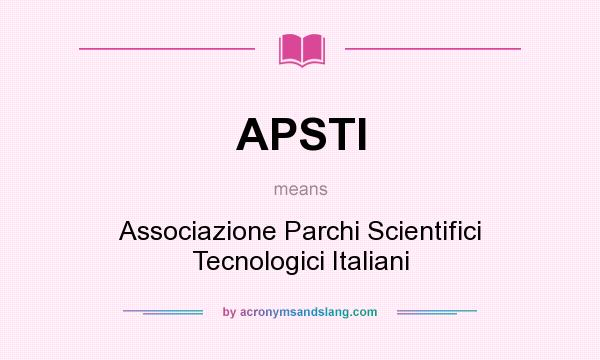 What does APSTI mean? It stands for Associazione Parchi Scientifici Tecnologici Italiani