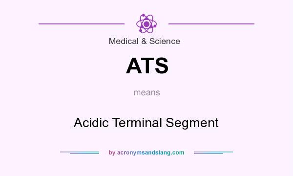 What does ATS mean? It stands for Acidic Terminal Segment