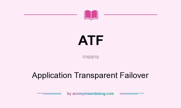 What does ATF mean? It stands for Application Transparent Failover