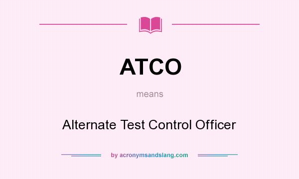 What does ATCO mean? It stands for Alternate Test Control Officer