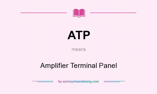 What does ATP mean? It stands for Amplifier Terminal Panel
