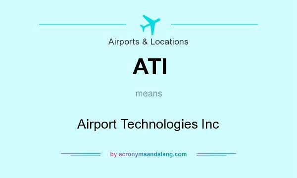 What does ATI mean? It stands for Airport Technologies Inc