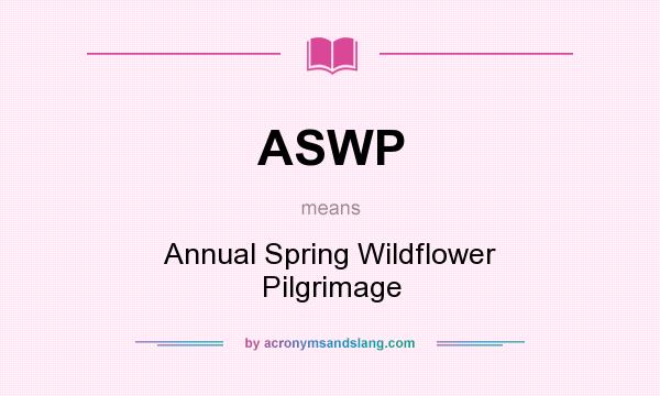What does ASWP mean? It stands for Annual Spring Wildflower Pilgrimage