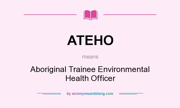 What does ATEHO mean? It stands for Aboriginal Trainee Environmental Health Officer