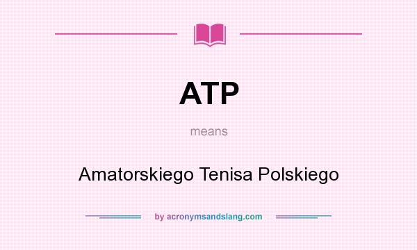 What does ATP mean? It stands for Amatorskiego Tenisa Polskiego