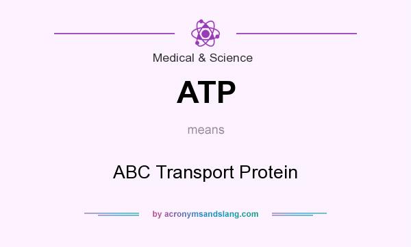 What does ATP mean? It stands for ABC Transport Protein
