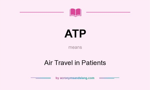 What does ATP mean? It stands for Air Travel in Patients