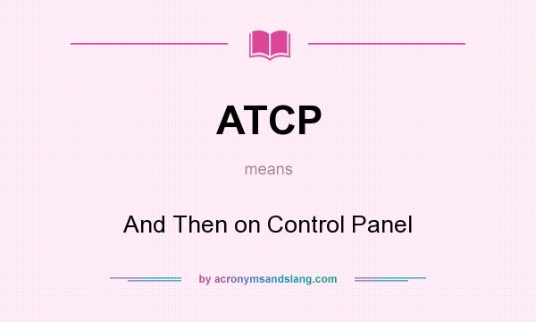 What does ATCP mean? It stands for And Then on Control Panel