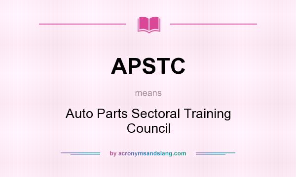 What does APSTC mean? It stands for Auto Parts Sectoral Training Council