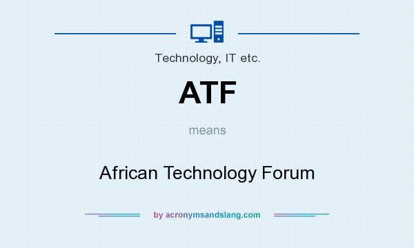 What does ATF mean? It stands for African Technology Forum