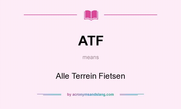 What does ATF mean? It stands for Alle Terrein Fietsen