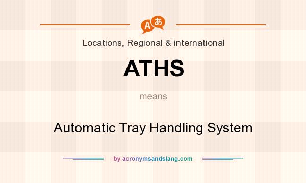 What does ATHS mean? It stands for Automatic Tray Handling System
