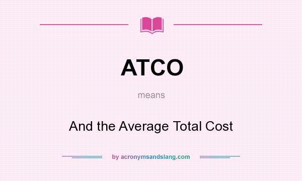 What does ATCO mean? It stands for And the Average Total Cost